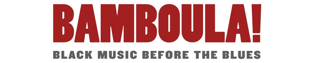Bamboula! Black Music Before the Blues.