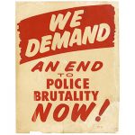 poster that reads, 'We Demand an End to Police Brutality Now,' Race & Series, Brown University Digital Publications