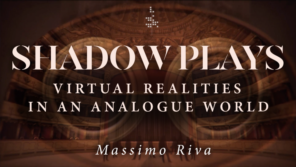 title type for Shadow Plays: Virtual Realities in an Analogue World by Massimo Riva