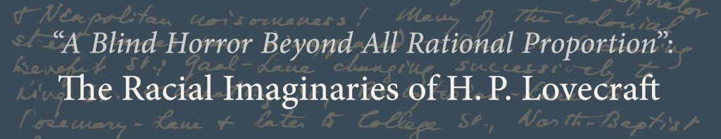 "A Blind Horror Beyond All Rational Proportion": The Racial Imaginaries of H. P. Lovecraft