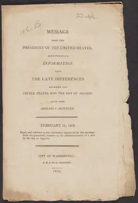 This pamphlet records three messages addressed to Congress between 1807 and 1808 regarding the seizure of two American merchant vessels from New York and Boston by an Algerian frigate. The Algerian privateers captured the ships and their holdings as booty, while taking members of both crews as prisoners for ransom. The captain of one schooner, the Mary Ann of New York, successfully retook the vessel, throwing four of the “Turks” overboard. As with many prisoners captured near the Barbary Coast, these men escaped a fate serving years as slaves sold on the Algerian market. By the end of the Second Barbary War (1815), the United States demanded treaties that freed its ships from both the Barbary threat of slavery and extorted tribute.