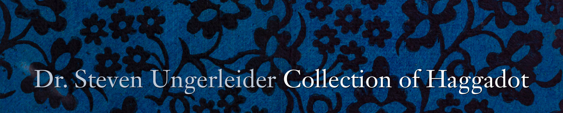 Dr. Steven Ungerleider Haggadot Collection